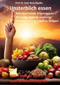 Unsterblich essen - Boris Bigalke - E-Book