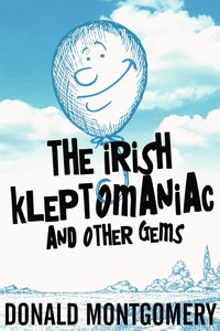 The Irish Kleptomaniac and other Gems - Donald Montgomery - E-Book