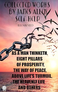Collected works by James Allen. Self-help. Illustrated - James Allen - E-Book