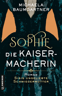 Sophie. Die Kaisermacherin - Michaela Baumgartner - E-Book
