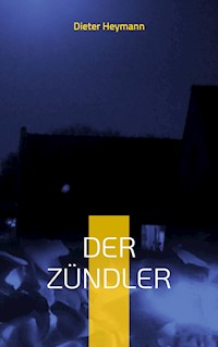 Der Zündler - Dieter Heymann - E-Book