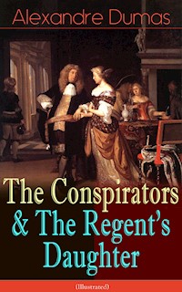 The Conspirators & The Regent's Daughter (Illustrated) - Dumas Alexandre - E-Book