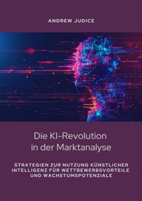 Die KI-Revolution  in der Marktanalyse - Andrew Judice - E-Book