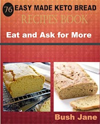 76 Easy Made Keto Bread Recipes Book - Bush Jane - E-Book