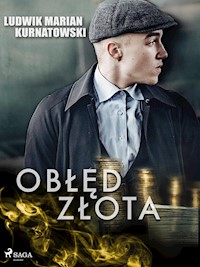 Obłęd złota - Ludwik Marian Kurnatowski - E-Book