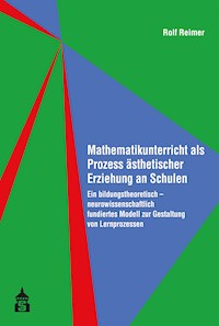 Mathematikunterricht als Prozess ästhetischer Erziehung an Schulen - Rolf Reimer - E-Book