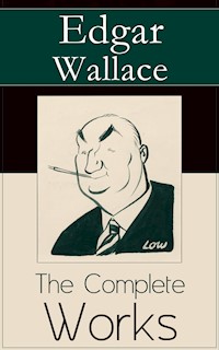 The Complete Works of Edgar Wallace - Edgar Wallace - E-Book