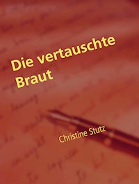 Die vertauschte Braut - Christine Stutz - E-Book