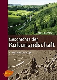 Geschichte der Kulturlandschaft - Peter Poschlod - E-Book