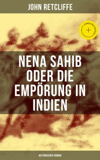 Nena Sahib oder Die Empörung in Indien: Historischer Roman - John Retcliffe - E-Book