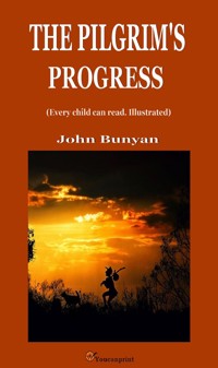 The Pilgrim's Progress (Every child can read. Illustrated) - John Bunyan - E-Book