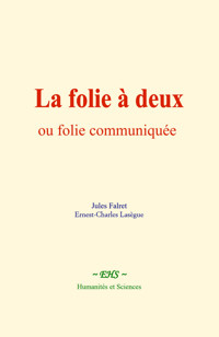 La folie à deux, ou folie communiquée - Jules Falret - E-Book