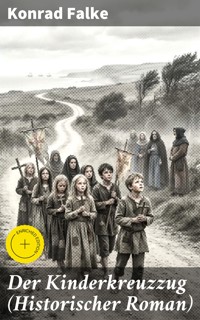 Der Kinderkreuzzug (Historischer Roman) - Konrad Falke - E-Book