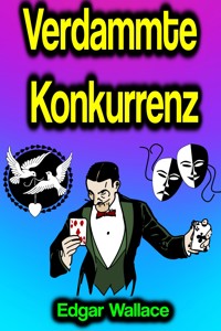 Verdammte Konkurrenz - Edgar Wallace - E-Book