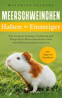 Meerschweinchen halten für Einsteiger - Matthias Seeberg - E-Book