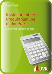 Kostenorientierte Produktplanung in der Praxis - Birgit Friedl - E-Book