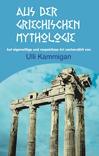 Aus der griechischen Mythologie - Ulli Kammigan - E-Book