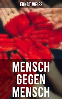 Mensch gegen Mensch - Ernst Weiß - E-Book