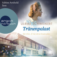 Berlin Friedrichstraße: Tränenpalast - Friedrichstraßensaga, Band 2 (Ungekürzte Lesung) - Ulrike Schweikert - Hörbuch