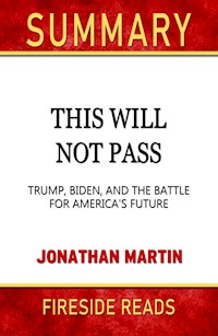 This Will Not Pass: Trump, Biden, and the Battle for America's Future by Jonathan Martin: Summary by Fireside Reads - Fireside Reads - E-Book