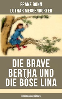 Die brave Bertha und die böse Lina (Mit Originalillustrationen) - Franz Bonn - E-Book