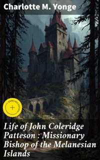 Life of John Coleridge Patteson : Missionary Bishop of the Melanesian Islands - Charlotte M. Yonge - E-Book