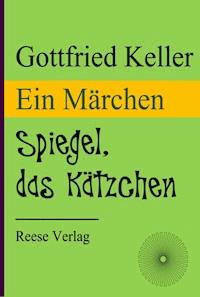 Spiegel, das Kätzchen - Gottfried Keller - E-Book