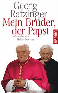 Mein Bruder der Papst - Georg Ratzinger - E-Book