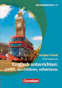 Scriptor Praxis: Englisch unterrichten: planen, durchführen, reflektieren - Peter Hohwiller - E-Book