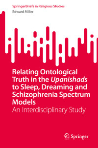 Relating Ontological Truth in the Upanishads to Sleep, Dreaming and Schizophrenia Spectrum Models - Edward Miller - E-Book