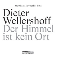 Der Himmel ist kein Ort - Dieter Wellershoff - Hörbuch