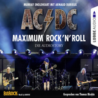 AC/DC - Maximum Rock'N'Roll. Die Audiostory - Murray Engleheart - Hörbuch