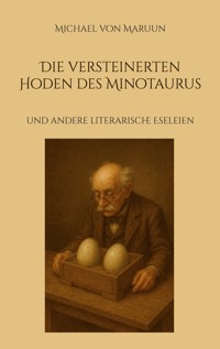 Die versteinerten Hoden des Minotaurus - Michael von Maruun - E-Book