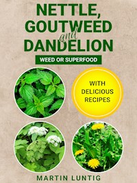 Nettle, Goutweed and Dandelion - Martin Luntig - E-Book
