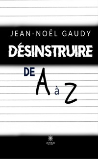 Désinstruire de A à Z - Jean-Noël Gaudy - E-Book