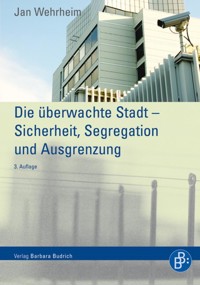Die überwachte Stadt – Sicherheit, Segregation und Ausgrenzung - Jan Wehrheim - E-Book