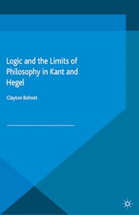 Logic and the Limits of Philosophy in Kant and Hegel - C. Bohnet - E-Book