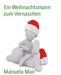 Ein Weihnachtsmann zum Vernaschen - Manuela Mair - E-Book
