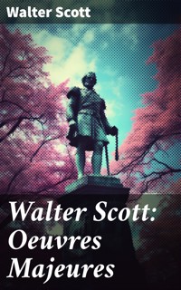 Walter Scott: Oeuvres Majeures - Walter Scott - E-Book