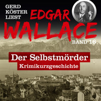 Der Selbstmörder - Gerd Köster liest Edgar Wallace, Band 16 (Ungekürzt) - Edgar Wallace - Hörbuch