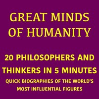 Great Minds of Humanity – 20 Philosophers and Thinkers in 5 Minutes - 5 Minutes - Hörbuch