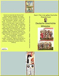 Ricarda Huch: Deutsche Geschichte – Mittelalter – I. Römisches Reich Deutscher Nation – - Ricarda Huch - E-Book