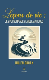Leçons de vie : ces personnages emblématiques - Julien Croax - E-Book