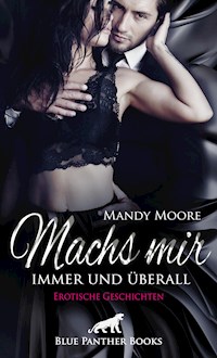 Machs mir immer und überall | Erotische Geschichten - Mandy Moore - E-Book