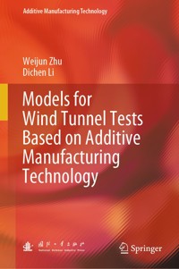 Models for Wind Tunnel Tests Based on Additive Manufacturing Technology - Weijun Zhu - E-Book
