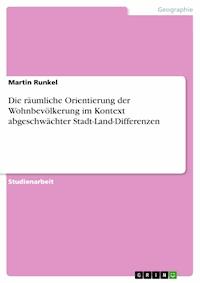 Die räumliche Orientierung der Wohnbevölkerung im Kontext abgeschwächter Stadt-Land-Differenzen - Martin Runkel - E-Book