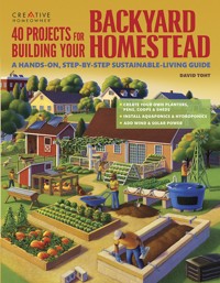 40 Projects for Building Your Backyard Homestead - David Toht - E-Book