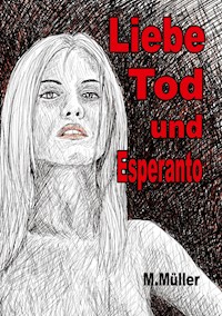 Liebe Tod und Esperanto - Mathias Müller - E-Book