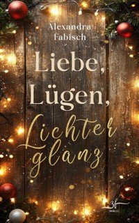 Liebe, Lügen, Lichterglanz - Alexandra Fabisch - E-Book