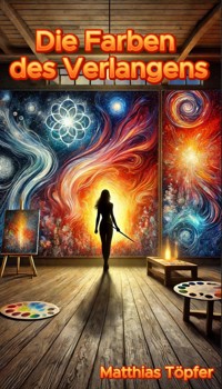 Die Farben des Verlangens - Matthias Töpfer - E-Book